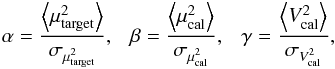 \appendix \setcounter{section}{1} \begin{eqnarray*} \alpha = \frac{\left\langle \mu^2_{\rm target} \right\rangle}{\sigma_{\mu^2_{\rm target}}}, ~ ~ ~ \beta = \frac{\left\langle \mu^2_{\rm cal} \right\rangle}{\sigma_{\mu^2_{\rm cal}}} , ~ ~ ~ \gamma = \frac{\left\langle V^2_{\rm cal} \right\rangle}{\sigma_{V^2_{\rm cal}}}, \end{eqnarray*}