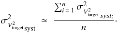 \appendix \setcounter{section}{1} \begin{equation} \label{eq:V2target_var2_n} {\sigma^2_{V^2_{\rm target}}}_{\rm syst} ~ \simeq~ \frac{\sum_{i\,=\,1}^{n}{\sigma^2_{V^2_{\rm target}}}_{syst_{i}} }{n} \cdot \end{equation}
