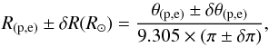 \begin{equation} \label{eq1} R_\mathrm{(p,e)}\pm\delta R(R_{\odot})=\frac{\theta_\mathrm{(p,e)}\pm\delta\theta_\mathrm{(p,e)}}{9.305\times(\pi\pm\delta \pi)} , \end{equation}