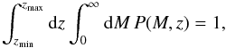 \begin{equation} \int_{\zmin}^{\zmax} {\rm d}z \int_0^\infty {\rm d}M \, P(M, z) = 1, \end{equation}