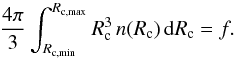 \begin{equation} \frac{4\pi}{3} \int_{R_\mathrm{c,min}}^{R_\mathrm{c,max}} R^3_\mathrm{c} \, n(R_\mathrm{c}) \, \mathrm{d}R_\mathrm{c} = f. \label{eq:clump_norm} \end{equation}
