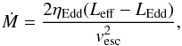 \begin{equation} \dot{M}=\frac{2\eta_{\rm Edd}(L_{\rm eff}-L_{\rm Edd})}{v^{2}_{\rm esc}}, \end{equation}
