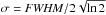 \hbox{$\sigma={\it FWHM}/2\sqrt{\ln{2}}$}