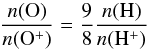 \begin{equation} \label{equ:ratio} \frac{n(\rm O)}{n(\rm O^+)} = \frac{9}{8}\frac{n({\rm H})}{n(\rm H^+)} \end{equation}