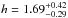 \hbox{$h=1.69^{+0.42}_{-0.29}$}