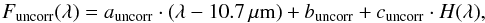 \begin{equation} \label{HB} F_{\mathrm{uncorr}}(\lambda) = a_\mathrm{uncorr} \cdot (\lambda - 10.7\,\mu\mathrm{m}) + b_\mathrm{uncorr} + c_\mathrm{uncorr} \cdot H(\lambda), \end{equation}