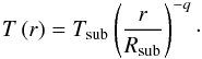 \begin{equation} T\left(r\right) = T_\mathrm{sub}\left(\frac{r}{R_\mathrm{sub}}\right)^{-q}\cdot \end{equation}