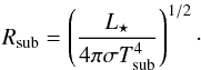 \begin{equation} R_\mathrm{sub} = \left(\frac{L_\star}{4\pi \sigma T_\mathrm{sub}^4}\right)^{1/2}\cdot \end{equation}