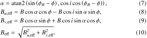 \begin{eqnarray} &&\alpha = \mathrm{atan2}\left(\sin\left(\phi_B-\phi\right),\cos i \cos\left(\phi_B-\phi\right)\right), \\ &&B_{u, \mathrm{eff}} = B \cos \alpha \cos \phi - B \cos i \sin \alpha \sin \phi, \\ &&B_{v, \mathrm{eff}} = B \cos \alpha \sin \phi + B \cos i \sin \alpha \cos \phi, \\ &&B_{\mathrm{eff}} = \sqrt{B_{u, \mathrm{eff}}^2 + B_{v, \mathrm{eff}}^2}. \end{eqnarray}