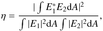 \begin{equation} \label{eq:overlapint} \eta= \frac{|\int_{}^{}E_{1}^{*}E_{2} {\rm d}A|^{2}} {\int_{}^{}|E_{1}|^{2}{\rm d}A\int_{}^{}|E_{2}|^{2}{\rm d}A}, \end{equation}