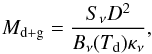 \begin{equation} M_\mathrm{d+g}=\frac{S_\nu D^2}{B_\nu(T_\mathrm{d}) \kappa_\nu}, \end{equation}
