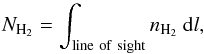 \begin{equation} N_\mathrm{H_2} = \int_\mathrm{line~of~sight}{n_\mathrm{H_2}}~{\rm d}l , \end{equation}
