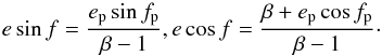 \appendix \setcounter{section}{1} \begin{equation} \label{atan2} e \sin f = \frac{e_{\text{p}} \sin f_{\text{p}}}{\beta - 1} , e \cos f = \frac{\beta + e_{\text{p}} \cos f_{\text{p}}}{\beta - 1 } \cdot \end{equation}