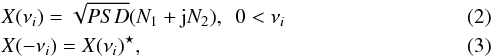 \begin{eqnarray} &&X(\nu_i) = \sqrt{PSD}(N_1+\mathrm{j}N_2),\ \ 0<\nu_i\\ &&X(-\nu_i) = X(\nu_i)^{\star} , \end{eqnarray}