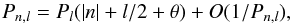 \begin{equation} \label{eq:2ndasymptotic} P_{n,l}=P_{l}(|n|+l/2+\theta )+O(1/P_{n,l}) , \end{equation}