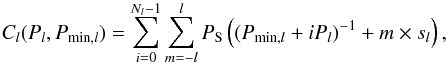 \begin{equation} \label{eq:Cl} C_l(P_l,P_{\mathrm{min},l}) = \sum_{i=0}^{N_l-1}\sum_{m=-l}^l {P_{\rm S}}\left((P_{\mathrm{min},l}+i P_l)^{-1} + m\times s_l\right) , \end{equation}