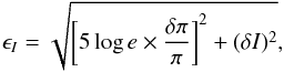 \begin{equation} \epsilon_I=\sqrt{\left[5 \log e \times\frac{\delta\pi}{\pi}\right]^2+(\delta I)^2}, \label{errorI} \end{equation}