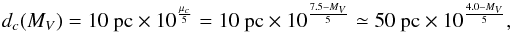 \appendix \setcounter{section}{1} \begin{equation} d_{c}(M_V)=10~\mathrm{pc} \times 10^{\frac{\mu_c}{5}}=10~\mathrm{pc} \times 10^{\frac{7.5-M_V}{5}} \simeq 50~\mathrm{pc} \times 10^{\frac{4.0-M_V}{5}}, \label{dcomp} \end{equation}