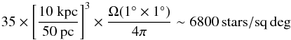 \appendix \setcounter{section}{1} \begin{equation} 35\times\left[\frac{10~\mathrm{kpc}}{50~\mathrm{pc}}\right]^3\times\frac{\Omega (1\degree \times 1\degree)}{4\pi}\sim 6800\, {\rm stars/sq\, deg} \end{equation}