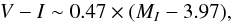 \appendix \setcounter{section}{1} \begin{equation} V-I\sim 0.47\times (M_I-3.97), \end{equation}