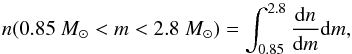 \appendix \setcounter{section}{1} \begin{equation} n(0.85~\Msol<m<2.8~\Msol)= \int_{0.85}^{2.8}{\frac{\ud n}{\ud m}\ud m}, \end{equation}
