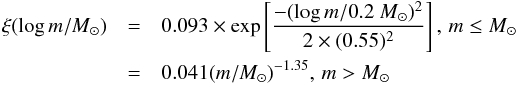 \appendix \setcounter{section}{1} \begin{eqnarray} \xi(\log m/\Msol)&=& 0.093\times \exp\left[ \frac{-(\log m/0.2~\Msol)^2}{2\times (0.55)^2}\right],\,m\le \Msol \nonumber \\ &=&0.041 (m/\Msol)^{-1.35},\,m> \Msol \label{chabrierfunction} \end{eqnarray}
