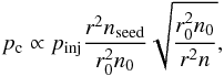 \begin{equation} p_{\rm c} \propto p_{\rm inj}\frac {r^2 n_{\rm seed}}{r_0^2 n_0}\sqrt{\frac{r_0^2 n_0}{r^2 n}}, \end{equation}