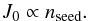 \begin{equation} J_0 \propto n_{\rm seed}. \end{equation}