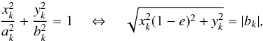 \begin{equation} \label{a-b-ratio2} \frac{x_k^2}{a_k^2}+\frac{y_k^2}{b_k^2} = 1 \quad \Leftrightarrow \quad \sqrt{x_k^2 (1-e)^2 + y_k^2} = |b_k|, \end{equation}