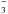 \hbox{$_{3}^{-}$}