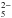 \hbox{$_{5}^{2-}$}