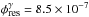 \hbox{$\phi_{\mbox{\tiny res}}^\gamma=8.5\times 10^{-7}$}