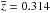 \hbox{$\overline{z} = 0.314$}