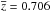 \hbox{$\overline{z} =0.706$}