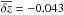 \hbox{$\overline{\delta z} = -0.043$}