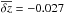 \hbox{$\overline{\delta z} = -0.027$}