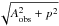\hbox{$\sqrt{A_{\rm obs}^2+p^2}$}