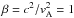 \hbox{$\beta=c^2/v_{\rm A}^2=1$}