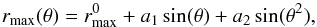 \begin{equation} r_{\rm{max}}(\theta) = r^{0}_{\rm{max}}+ a_{\rm{1}}\sin(\theta)+a_{\rm{2}}\sin(\theta^{2}), \label{eq_rhotheta} \end{equation}