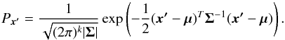 \begin{equation} \label{eq:multivariate} P_{\vec{x'}} = \frac{1}{\sqrt{(2\pi)^k |\boldsymbol{\Sigma}|}} \exp\left(-\frac{1}{2}(\vec{x'}-\boldsymbol{\mu})^T \boldsymbol{\Sigma}^{-1} (\vec{x'}-\boldsymbol{\mu}) \right). \end{equation}