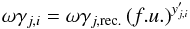\begin{equation} \label{eq:res-strength-sample} \omega \gamma_{j,i} = \omega \gamma_{j,\textrm{rec.}} \, (f.u.)^{y'_{j,i}} \end{equation}