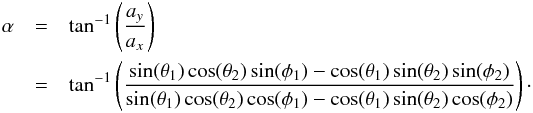 \begin{eqnarray} \label{eq:posangle} \alpha&=&\tan^{-1}\left(\frac{a_y}{a_x}\right)\\ &=&\tan^{-1}\left(\frac{\sin(\theta_1)\cos(\theta_2)\sin(\phi_1)-\cos(\theta_1)\sin(\theta_2)\sin(\phi_2)}{\sin(\theta_1)\cos(\theta_2)\cos(\phi_1)-\cos(\theta_1)\sin(\theta_2)\cos(\phi_2)}\right)\cdot \nonumber \end{eqnarray}