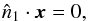 \begin{equation} \label{eq:disk1} \hat{n}_1\cdot \vec{x}=0, \\ \end{equation}
