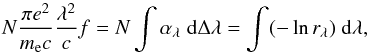 \begin{equation} N \frac{\pi e^2}{m_{\rm e} c} \frac{\lambda^2}{c} f = N \int \alpha_{\lambda} \; {\rm d} \Delta \lambda = \int (- \ln r_{\lambda}) \; {\rm d} \lambda, \label{eq1} \end{equation}