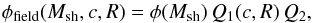 \begin{equation} \phi_{\rm field}(M_{\rm sh},c,R)={\phi}(M_{\rm sh})\,Q_1(c,R)\,Q_2, \end{equation}