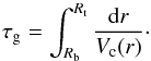 \begin{equation} \tau_{\rm g} = \int_{R_{\rm b}}^{R_{\rm t}} \frac{{\rm d}r}{V_{\rm c} (r)}\cdot \end{equation}
