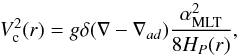 \begin{equation} V_{\rm c}^2(r) = g \delta (\nabla - \nabla_{ad}) \frac{\alpha_{\rm MLT}^2}{8 H_P(r)}, \label{eqVC} \end{equation}