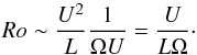 \begin{equation} Ro \sim \frac{U^2}{L} \frac{1}{\Omega U} = \frac{U}{L\Omega}\cdot \end{equation}