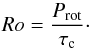 \begin{equation} Ro = \frac{P_{\rm rot}}{\tau_{\rm c}}\cdot \end{equation}
