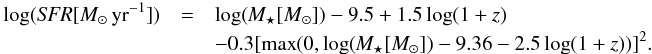 \begin{eqnarray} % \log(\mathit{SFR}[\msunyr]) &=& \log(\mathit{\mstar}[\msun]) - 9.5 + 1.5\log(1+\mathit{z}) \nonumber\\ && - 0.3[\mathrm{max}(0, \log(\mathit{\mstar}[\msun]) - 9.36 - 2.5\log(1+\mathit{z}))]^2 . % \label{eq_ms} \end{eqnarray}
